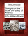 Thoughts on the Future Civil Policy of America. by John William Draper