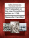 The Federalist on the new Constitution written in 1788. by Alexander Hamilton