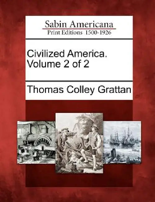 Civilized America. Volume 2 of 2 by Thomas Colley Grattan