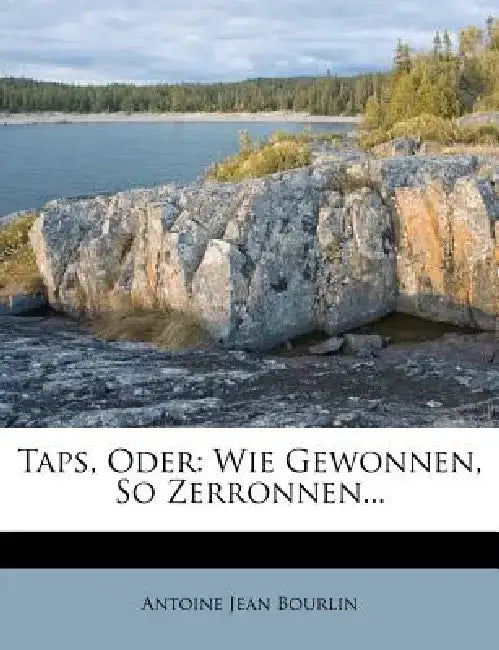 Taps, Oder: Wie Gewonnen, So Zerronnen... by Antoine Jean Bourlin