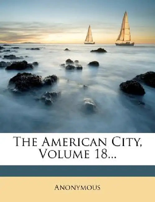 The American City; Volume 18 by Anonymous