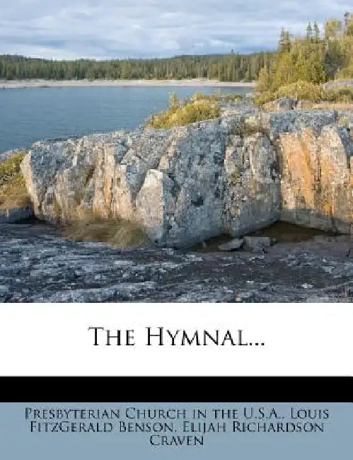 The Hymnal by Presbyterian Church in the U. S. a., Louis Fitzgerald Benson, Elijah Richardson Craven