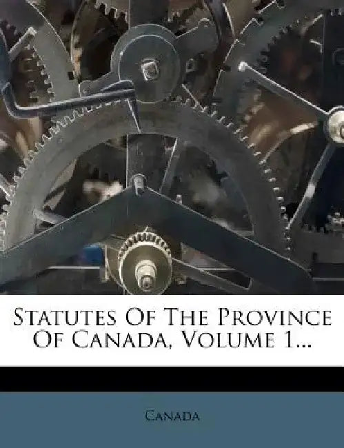 Statutes of the Province of Canada, Volume 1...
