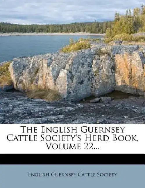 The English Guernsey Cattle Society's Herd Book, Volume 22...
