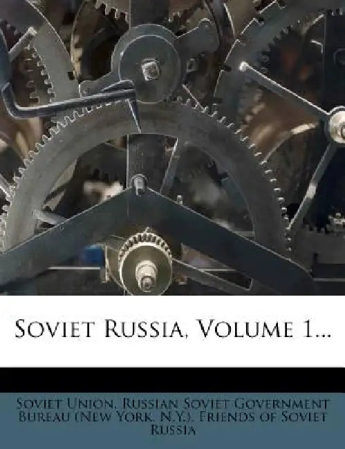 Soviet Russia; Volume 1 by Soviet Union Russian Soviet Government, N. y. )., Friends of Soviet Russia