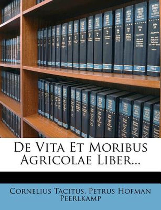 de Vita Et Moribus Agricolae Liber... by Cornelius Annales B. Tacitus