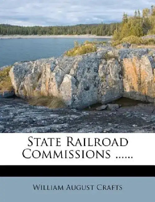 State Railroad Commissions ...... by William August Crafts