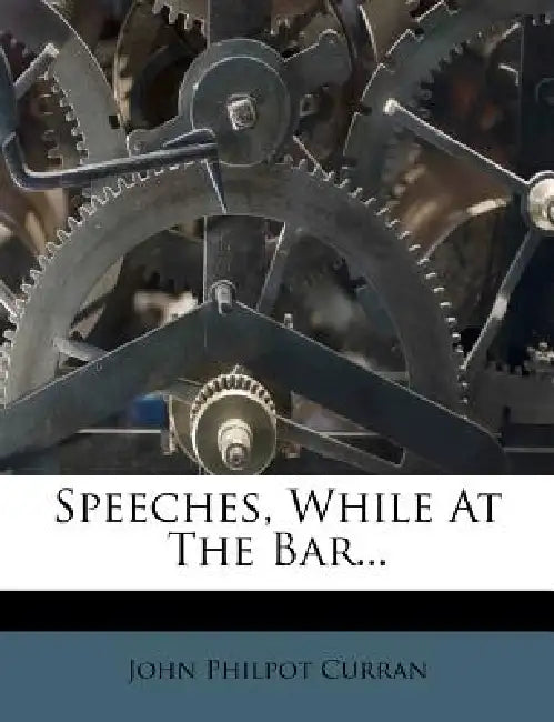 Speeches, While At The Bar by John Philpot Curran