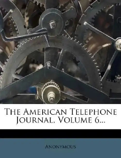 The American Telephone Journal, Volume 6...