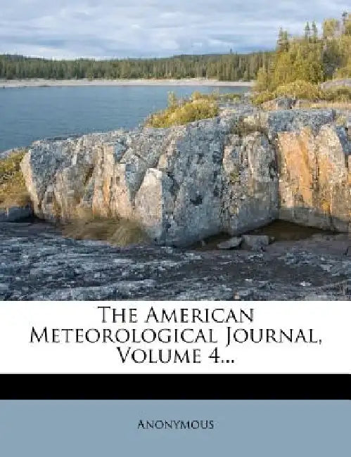 The American Meteorological Journal; Volume 4 by Anonymous