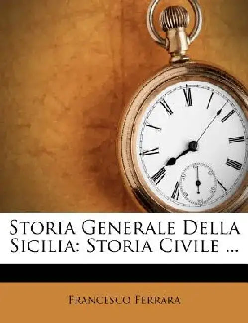 Storia Generale Della Sicilia: Storia Civile ... by Francesco Ferrara