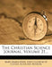 The Christian Science Journal; Volume 21 by Mary Baker Eddy, First Church of Christ, Scientist