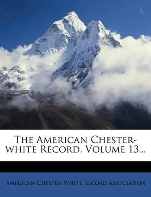 The American Chester-White Record, Volume 13...