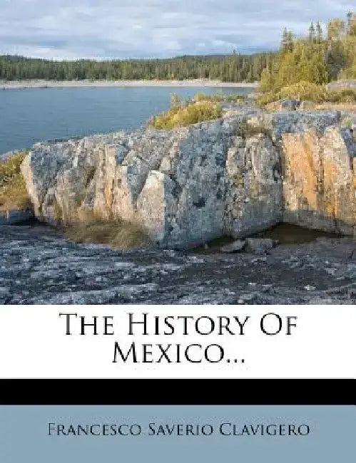 The History of Mexico... by Francesco Saverio Clavigero