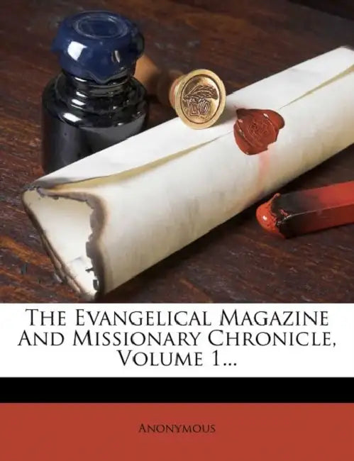 The Evangelical Magazine And Missionary Chronicle, Volume 1... by Anonymous