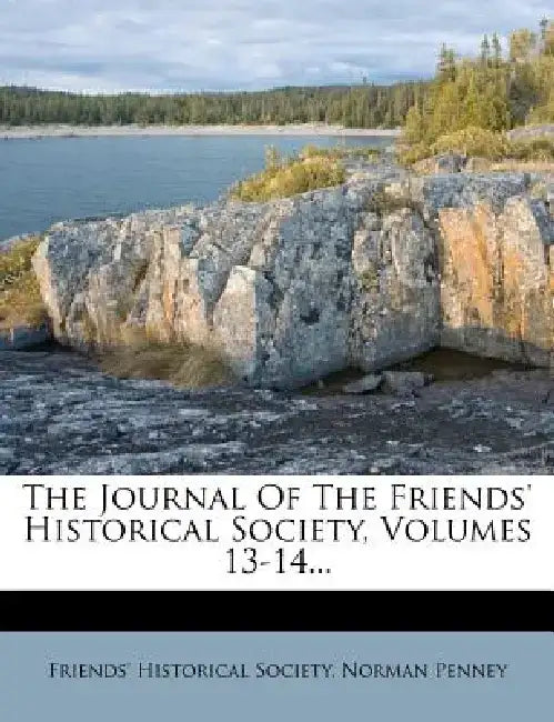 The Journal of the Friends' Historical Society, Volumes 13-14... by Friends' Historical Society