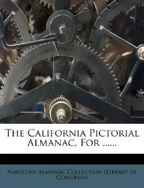 The California Pictorial Almanac, for ......
