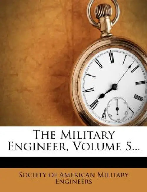 The Military Engineer; Volume 5 by Society of American Military Engineers