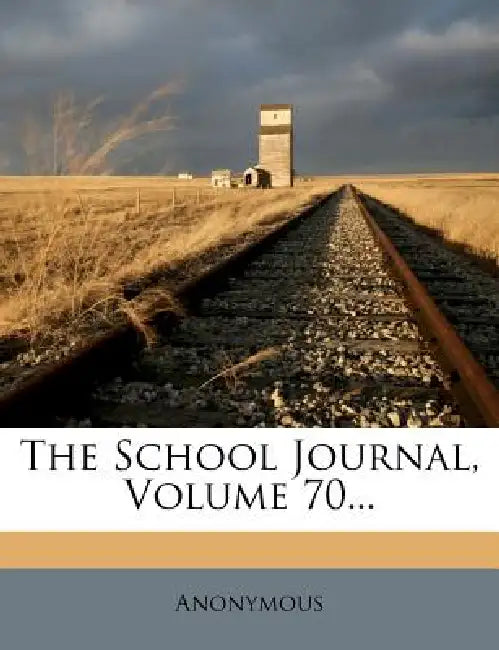 The School Journal; Volume 70 by Anonymous