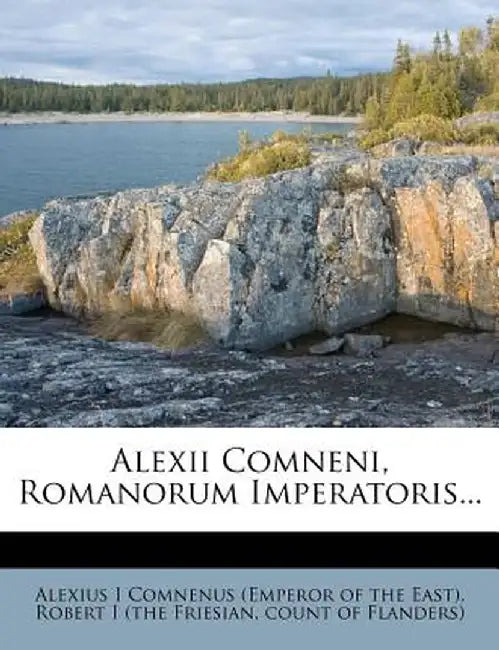Alexii Comneni, Romanorum Imperatoris...