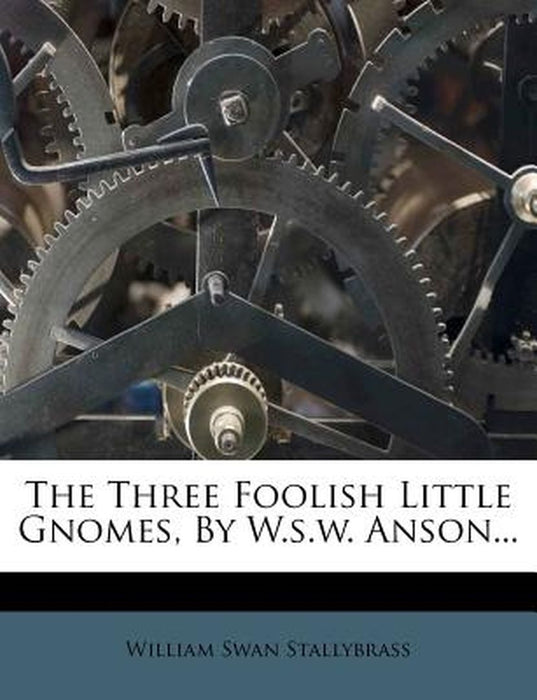 The Three Foolish Little Gnomes, by W.S.W. Anson... by William Swan Stallybrass