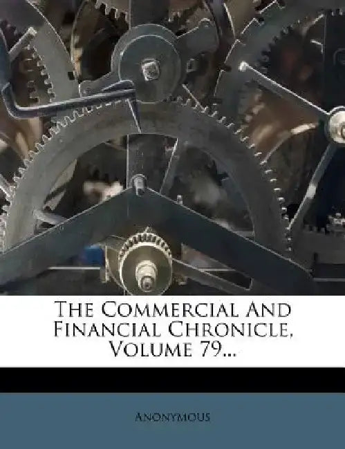 The Commercial and Financial Chronicle, Volume 79...