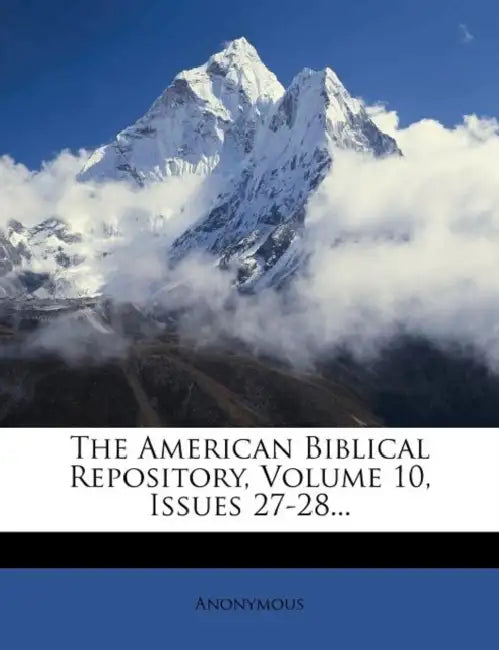 The American Biblical Repository, Volume 10, Issues 27-28... by Anonymous
