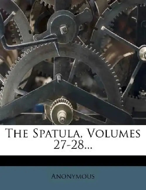 The Spatula, Volumes 27-28 by Anonymous