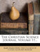 The Christian Science Journal; Volume 17 by Mary Baker Eddy, First Church of Christ, Scientist