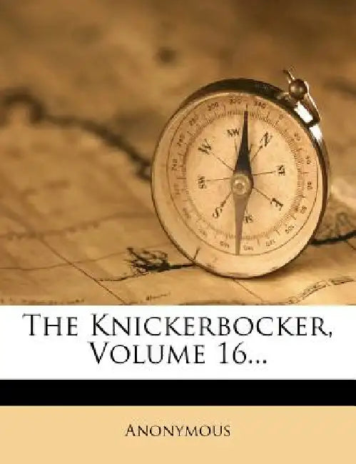 The Knickerbocker; Volume 16 by Anonymous