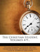 The Christian Student, Volumes 4-9 by William Franklin Anderson, William Fraser McDowell, Methodist Episcopal Church Board of Ed