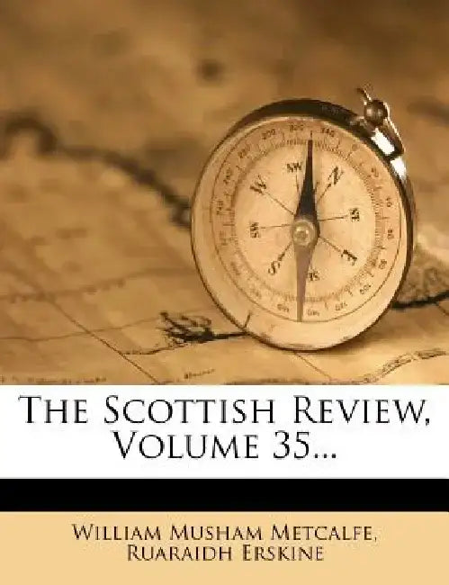 The Scottish Review, Volume 35... by William Musham Metcalfe