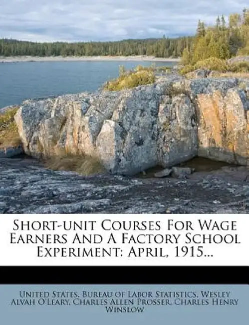 Short-Unit Courses for Wage Earners and a Factory School Experiment: April, 1915...