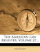The American Law Register; Volume 27 by Anonymous