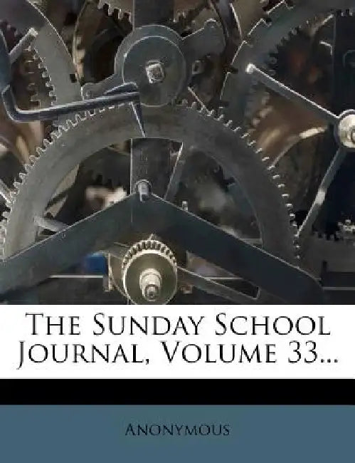 The Sunday School Journal, Volume 33... by Anonymous