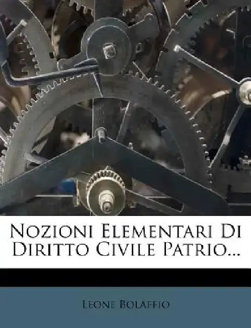 Nozioni Elementari Di Diritto Civile Patrio... by Leone Bolaffio
