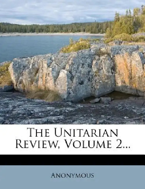The Unitarian Review; Volume 2 by Anonymous