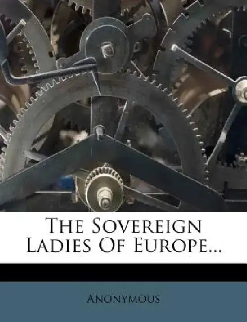 The Sovereign Ladies of Europe... by Anonymous