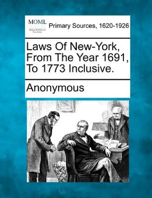Laws of New-York, from the Year 1691, to 1773 Inclusive. by Anonymous