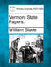 Vermont State Papers. by William Slade