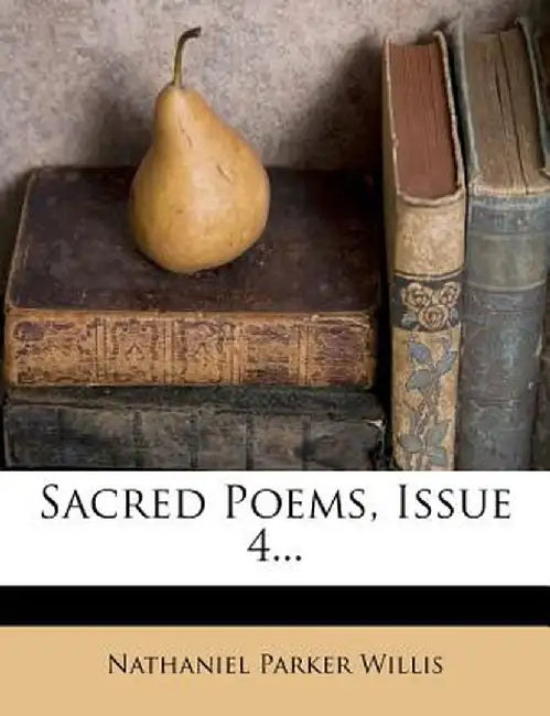 Sacred Poems, Issue 4... by Nathaniel Parker Willis