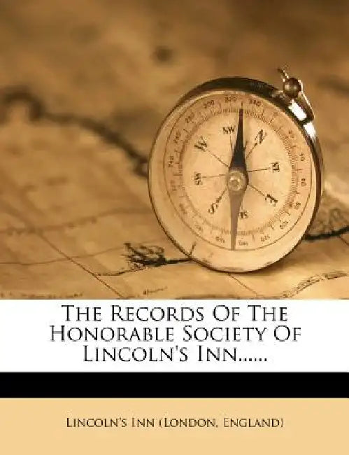 The Records Of The Honorable Society Of Lincoln's Inn by England) Lincoln's Inn (London