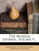 The Museum Journal, Volume 9... by University of Pennsylvania University M.