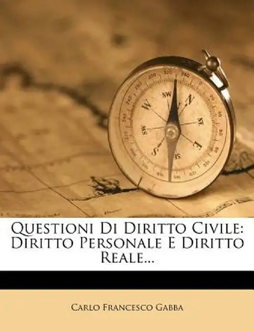 Questioni Di Diritto Civile: Diritto Personale E Diritto Reale... by Carlo Francesco Gabba