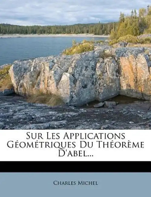 Sur Les Applications Geometriques Du Theoreme D'Abel... by Charles Michel