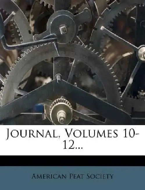Journal, Volumes 10-12 by American Peat Society