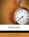 Taxation... by William Minot