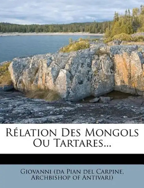 R Lation Des Mongols Ou Tartares... by Archbisho Giovanni (Da Pian Del Carpine