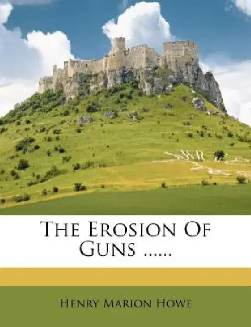 The Erosion of Guns ...... by Henry Marion Howe