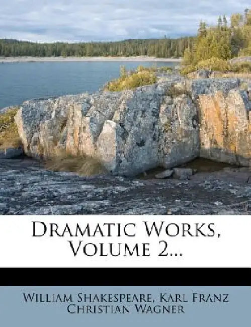 Dramatic Works; Volume 2 by William Shakespeare, Karl Franz Christian Wagner